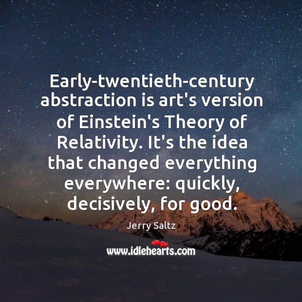 Early-twentieth-century abstraction is art’s version of Einstein’s Theory of Relativity. It’s the Jerry Saltz Picture Quote