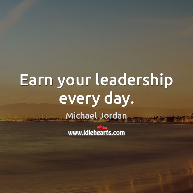 Earn your leadership every day. Image
