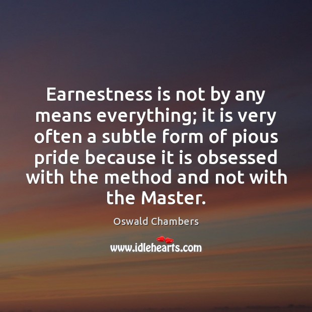 Earnestness is not by any means everything; it is very often a Image