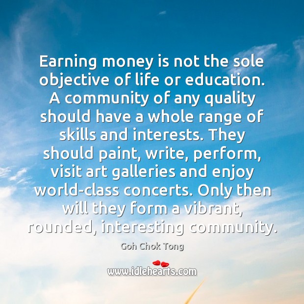 Earning money is not the sole objective of life or education. A Money Quotes Image