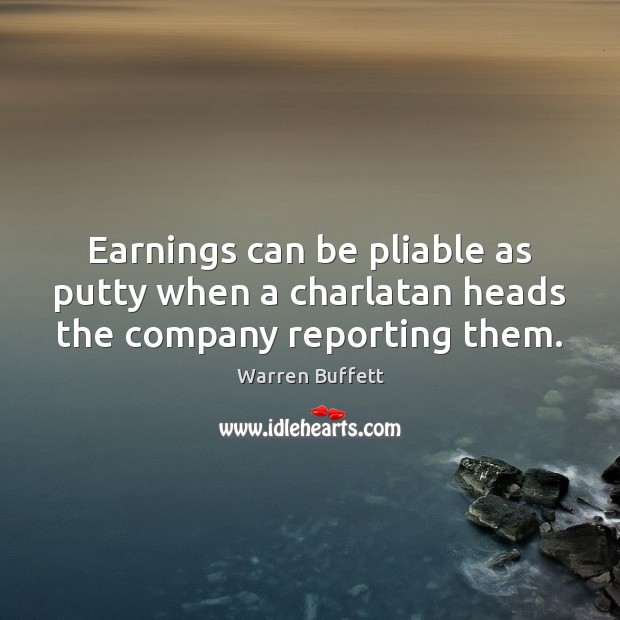 Earnings can be pliable as putty when a charlatan heads the company reporting them. Image