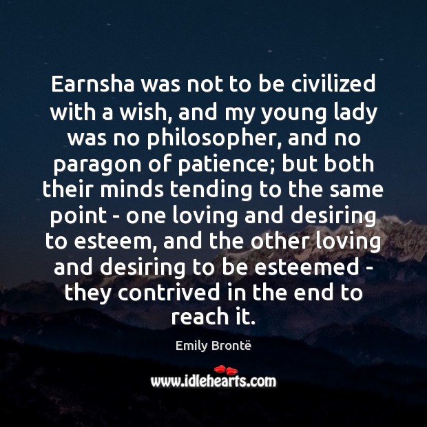 Earnsha was not to be civilized with a wish, and my young Emily Brontë Picture Quote