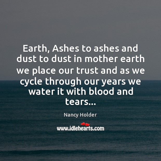 Earth, Ashes to ashes and dust to dust in mother earth we Nancy Holder Picture Quote
