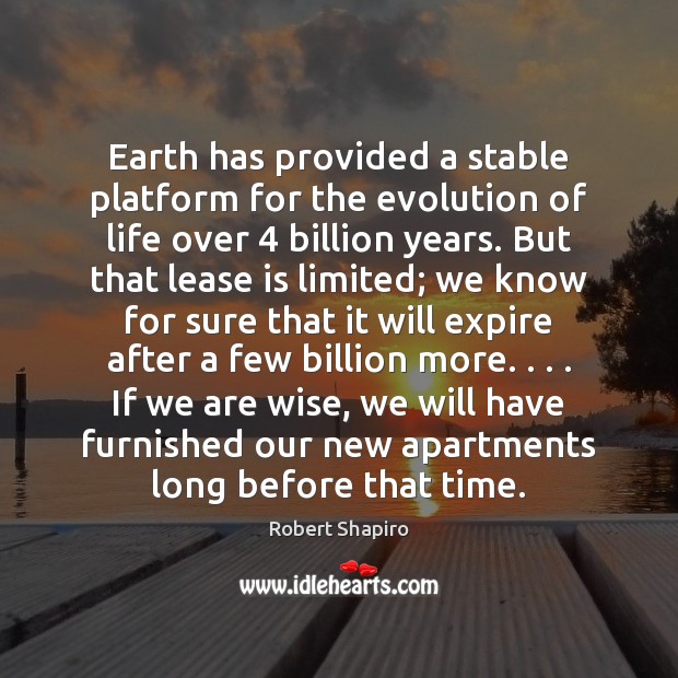 Earth has provided a stable platform for the evolution of life over 4 Robert Shapiro Picture Quote