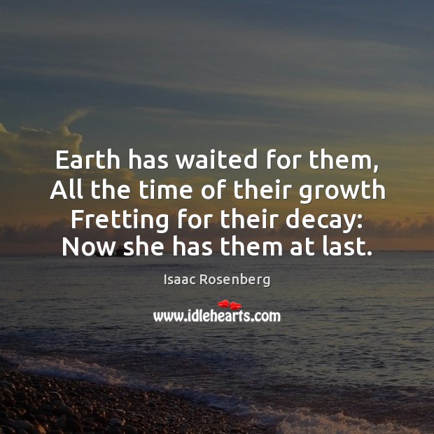 Earth has waited for them, All the time of their growth Fretting Image