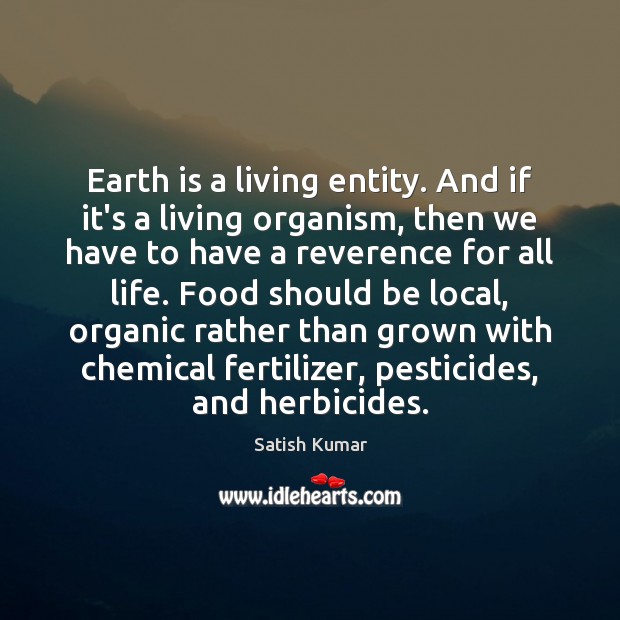 Earth is a living entity. And if it’s a living organism, then Food Quotes Image