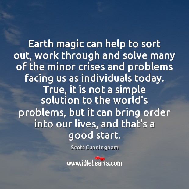 Earth magic can help to sort out, work through and solve many Scott Cunningham Picture Quote