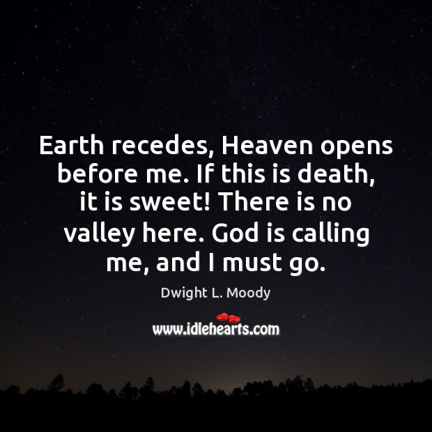 Earth recedes, Heaven opens before me. If this is death, it is Dwight L. Moody Picture Quote
