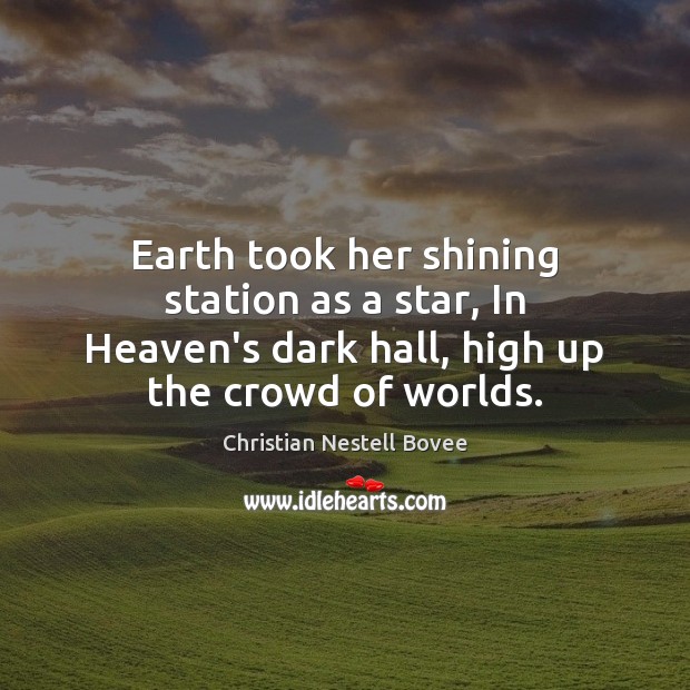 Earth took her shining station as a star, In Heaven’s dark hall, Christian Nestell Bovee Picture Quote