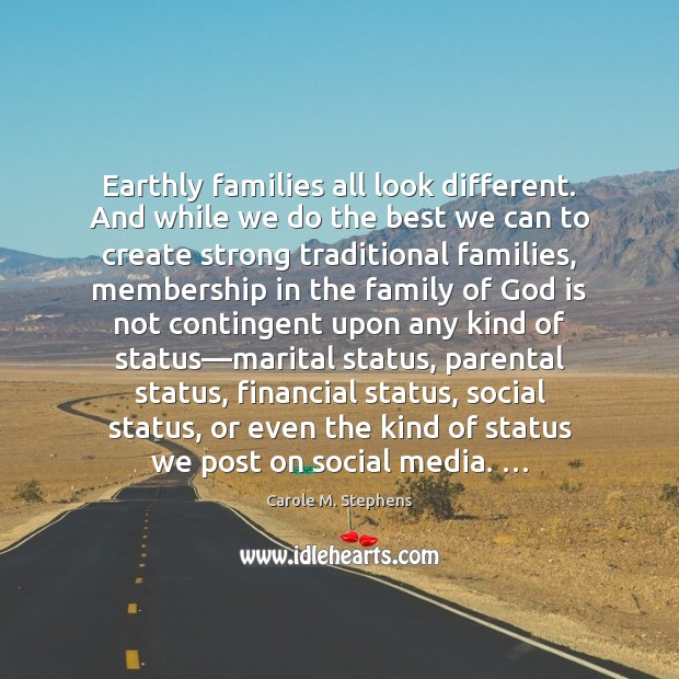 Earthly families all look different. And while we do the best we Carole M. Stephens Picture Quote