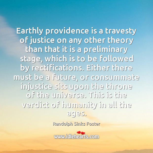 Earthly providence is a travesty of justice on any other theory than Randolph Sinks Foster Picture Quote