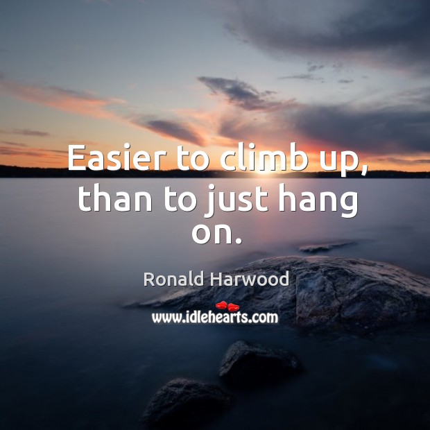 Easier to climb up, than to just hang on. Image