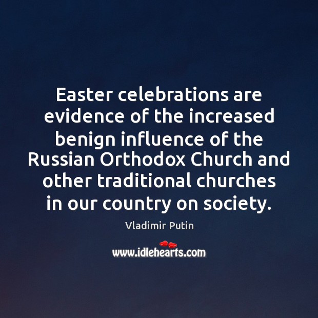 Easter celebrations are evidence of the increased benign influence of the Russian Easter Quotes Image