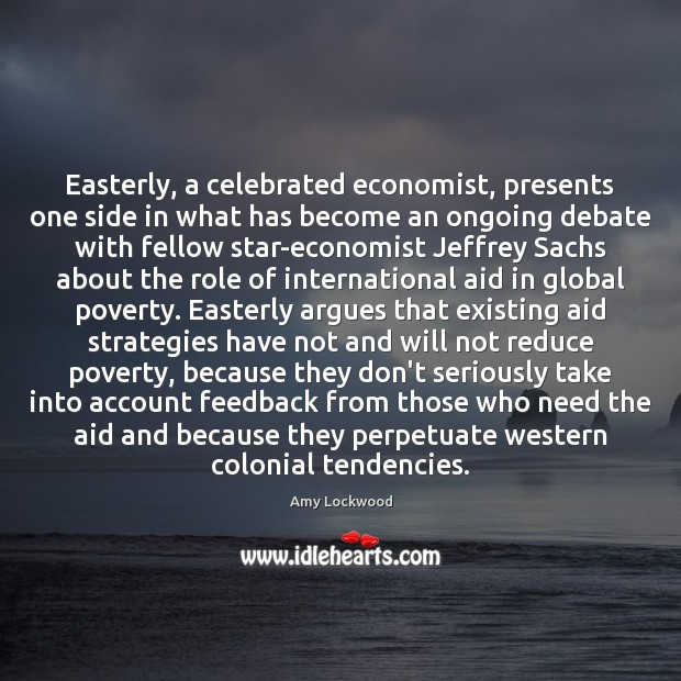 Easterly, a celebrated economist, presents one side in what has become an Image