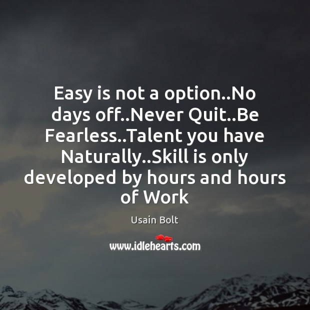 Easy is not a option..No days off..Never Quit..Be Fearless.. Usain Bolt Picture Quote