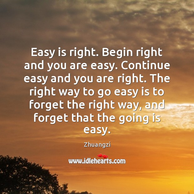 Easy is right. Begin right and you are easy. Continue easy and Zhuangzi Picture Quote