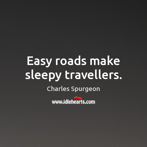 Easy roads make sleepy travellers. Image