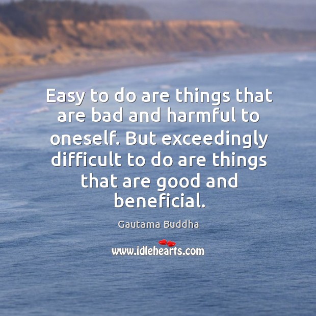 Easy to do are things that are bad and harmful to oneself. Image