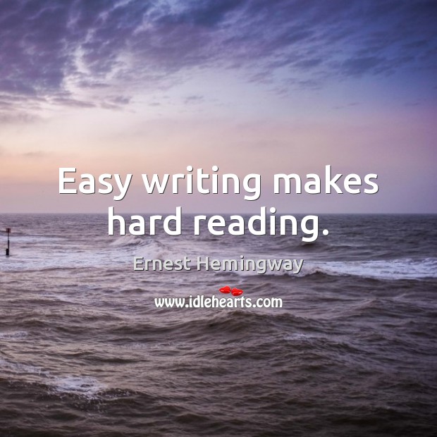 Easy writing makes hard reading. Ernest Hemingway Picture Quote
