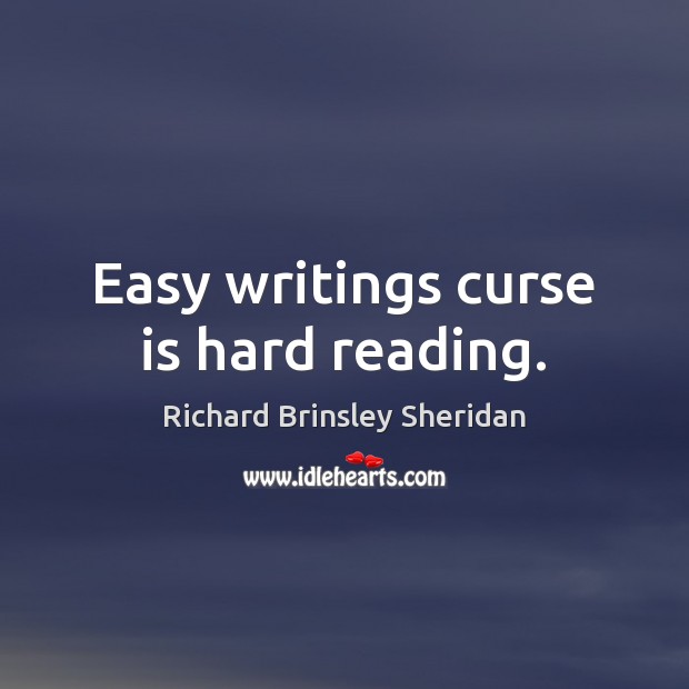 Easy writings curse is hard reading. Image