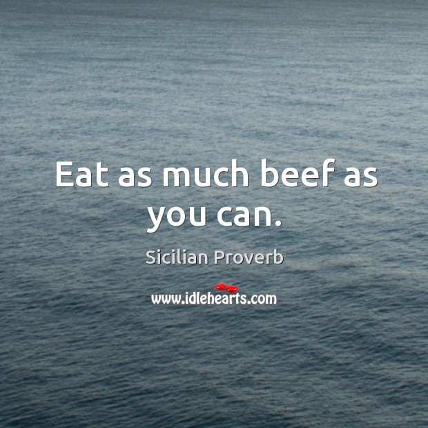 Eat as much beef as you can. Image