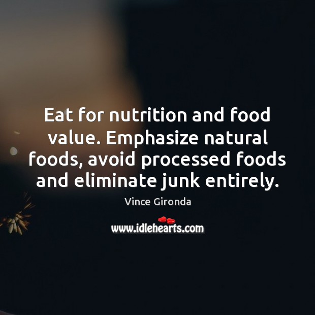Eat for nutrition and food value. Emphasize natural foods, avoid processed foods Image