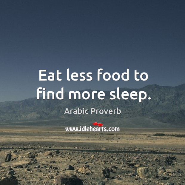 Eat less food to find more sleep. Arabic Proverbs Image