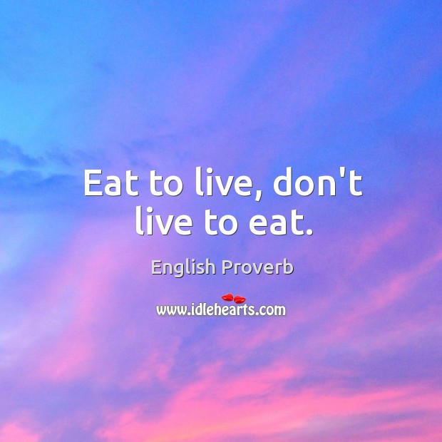 Eat to live, don’t live to eat. English Proverbs Image