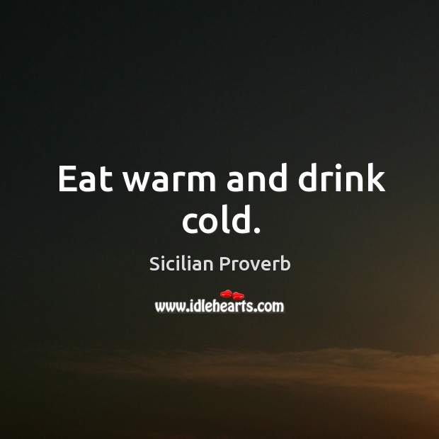 Eat warm and drink cold. Image