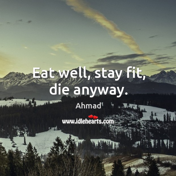 Eat well, stay fit, die anyway. Image
