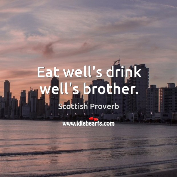 Eat well’s drink well’s brother. Image