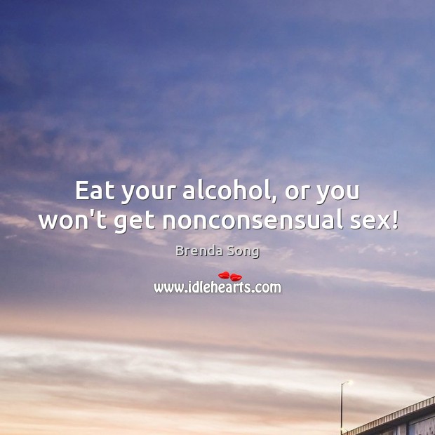 Eat your alcohol, or you won’t get nonconsensual sex! Image