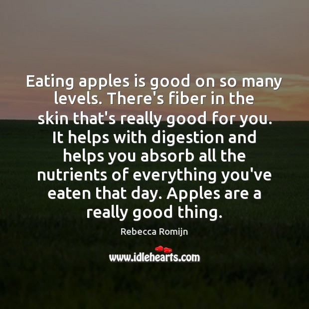Eating apples is good on so many levels. There’s fiber in the Rebecca Romijn Picture Quote