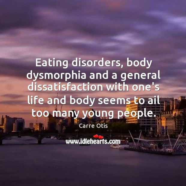 Eating disorders, body dysmorphia and a general dissatisfaction with one’s life and Image