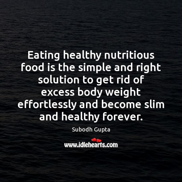 Eating healthy nutritious food is the simple and right solution to get Subodh Gupta Picture Quote