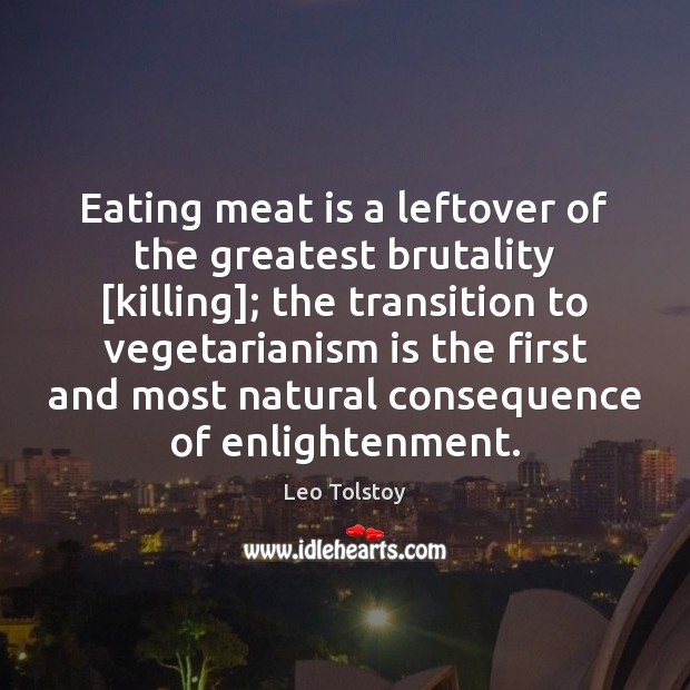 Eating meat is a leftover of the greatest brutality [killing]; the transition Leo Tolstoy Picture Quote