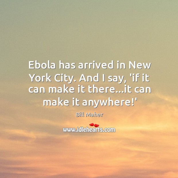 Ebola has arrived in New York City. And I say, ‘if it Image