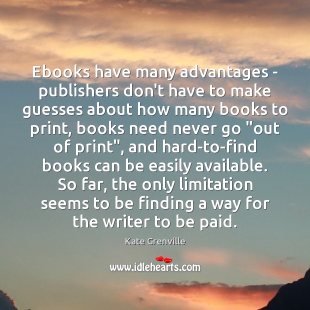 Ebooks have many advantages – publishers don’t have to make guesses about Kate Grenville Picture Quote