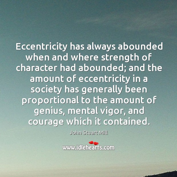 Eccentricity has always abounded when and where strength of character had abounded; Image