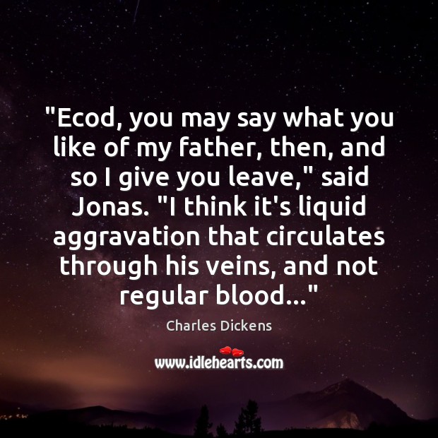 “Ecod, you may say what you like of my father, then, and Charles Dickens Picture Quote
