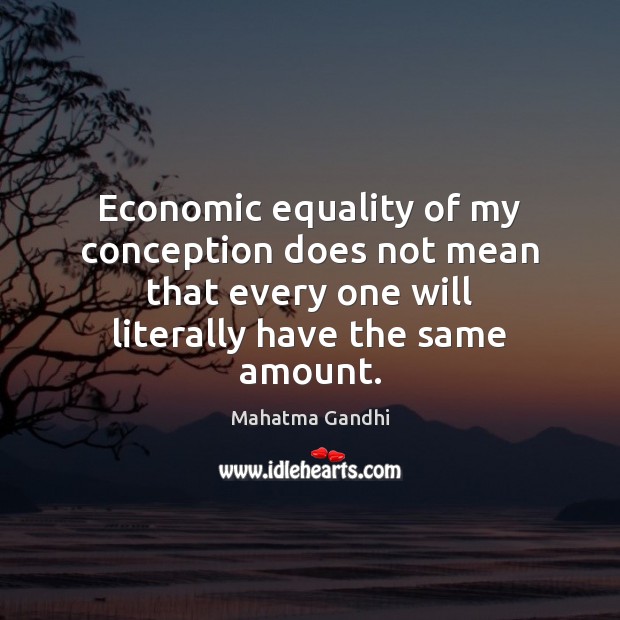 Economic equality of my conception does not mean that every one will Image