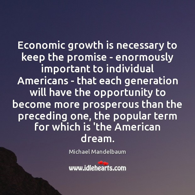 Economic growth is necessary to keep the promise – enormously important to Image
