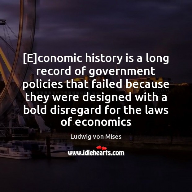 [E]conomic history is a long record of government policies that failed Image