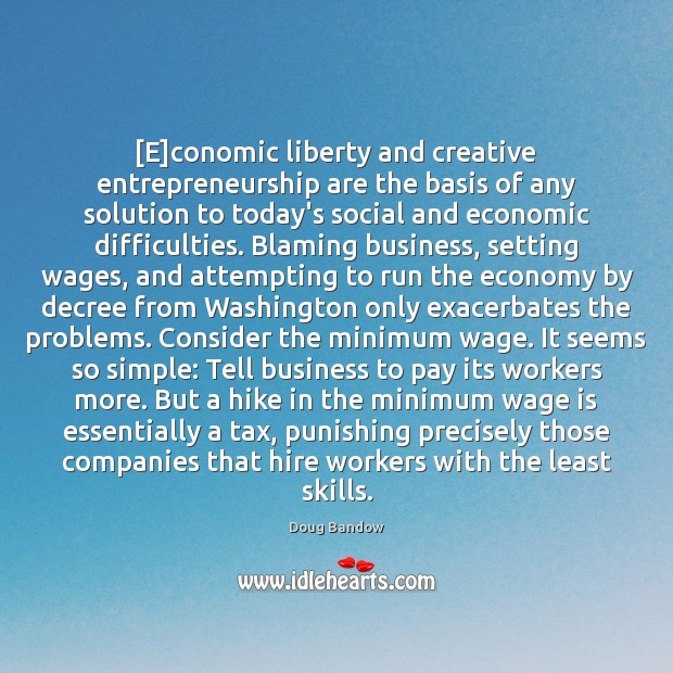 [E]conomic liberty and creative entrepreneurship are the basis of any solution Economy Quotes Image
