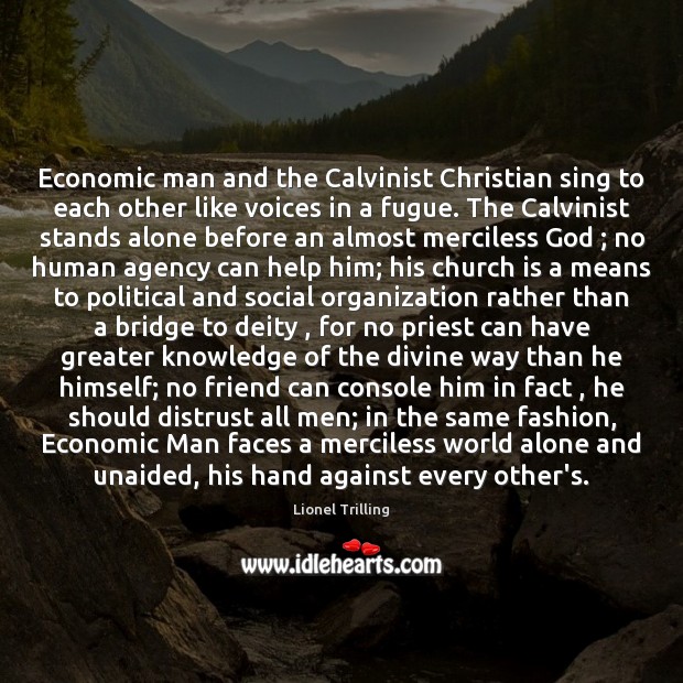 Economic man and the Calvinist Christian sing to each other like voices Lionel Trilling Picture Quote