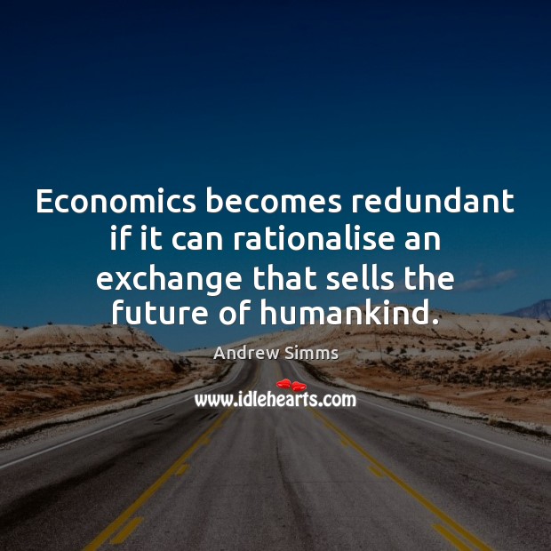 Economics becomes redundant if it can rationalise an exchange that sells the Image