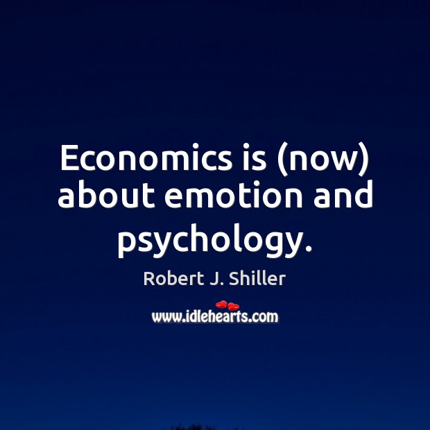 Economics is (now) about emotion and psychology. Emotion Quotes Image