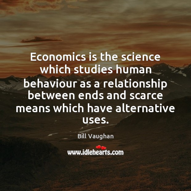 Economics is the science which studies human behaviour as a relationship between Image