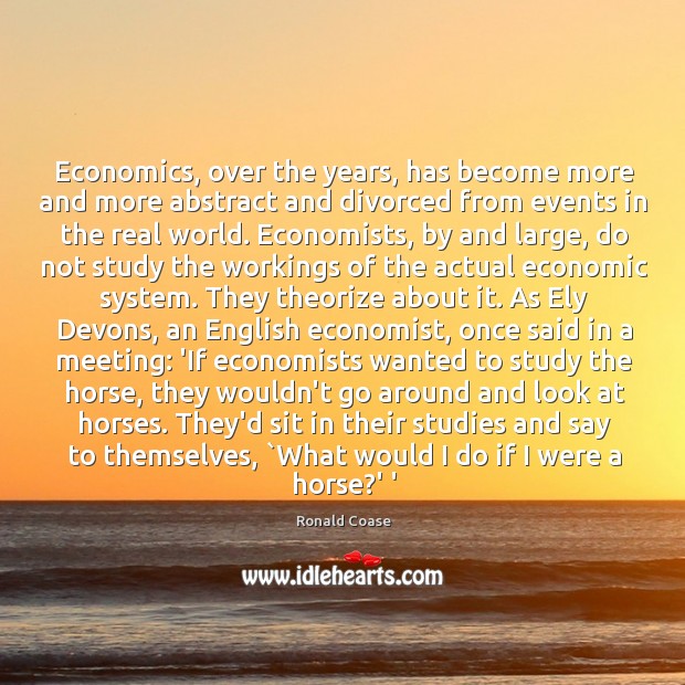 Economics, over the years, has become more and more abstract and divorced Image
