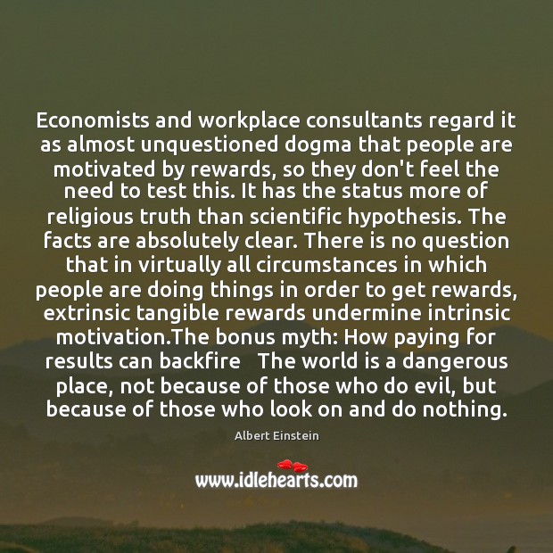 Economists and workplace consultants regard it as almost unquestioned dogma that people Image